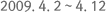 2009. 4. 2 ~ 4. 12